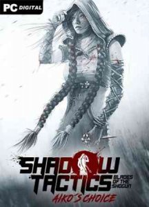 Shadow Tactics: Blades of the Shogun — Aiko's Choice скачать торрент